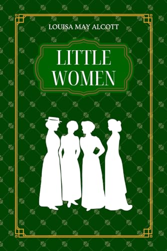 Little Women: by Louisa Alcott | Complete Edition