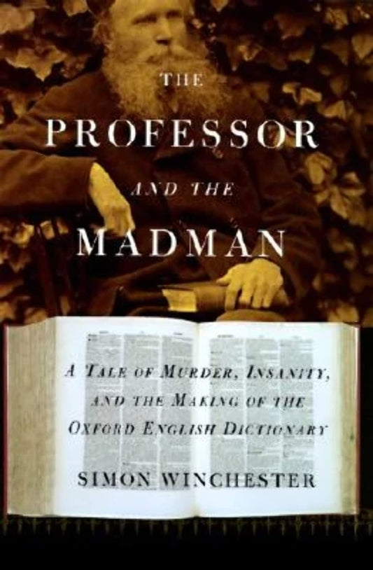 The Professor and the Madman: A Tale of Murder, Insanity, and the Making of The Oxford English Dictionary